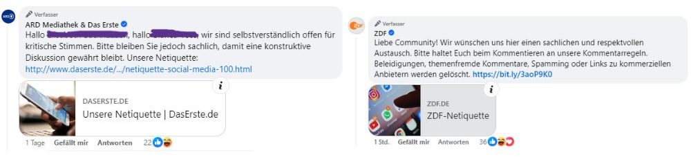 zwei Screenshots von je einem Kommentar von ARD und ZDF mit Hinweis auf die Netiquette:ARD Mediathek Post: 'Hallo [Name], hallo [Name], wir sind selbstverständlich offen für kritische Stimmen. Bitte bleiben Sie jedoch sachlich, damit eine konstruktive Diskussion gewährt bleibt. Unsere Netiquette: [Link zur Webseite] Unseren Artikel zur Netiquette auf DasErste.de'

ZDF Post: 'Liebe Community! Wir wünschen uns hier einen sachlichen und respektvollen Austausch. Bitte haltet Euch beim Kommentieren an unsere Kommentarregeln. Beleidigungen, themenfremde Kommentare, Spamming oder Links zu kommerziellen Anbietern werden gelöscht. Link zur ZDF-Netiquette.