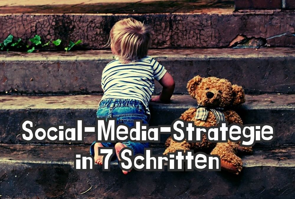 So baust du deine Social-Media-Strategie in 7 einfachen Schritten auf