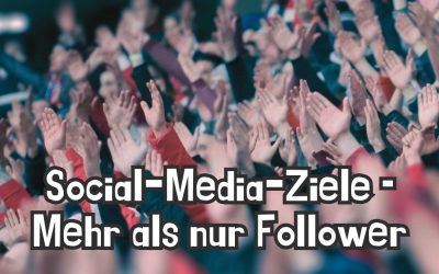 Social-Media-Ziele – Mehr als nur Follower