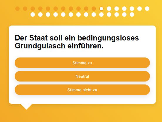 Screenshot des Postill-O-Mat mit der Frage 'Der Staat soll ein bedingungsloses Grundgulasch einführen.' und den Antwortmöglichkeiten 'Stimme zu', 'Neutral' und 'Stimme nicht zu'.